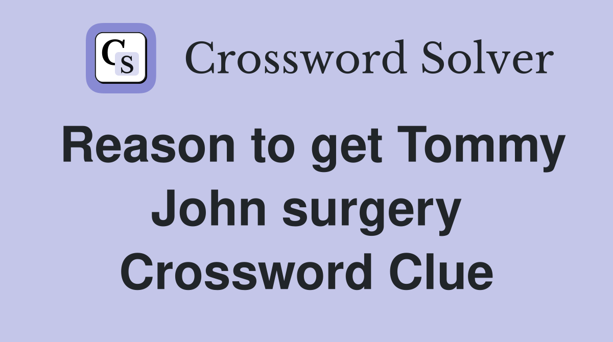 Reason to get Tommy John surgery Crossword Clue