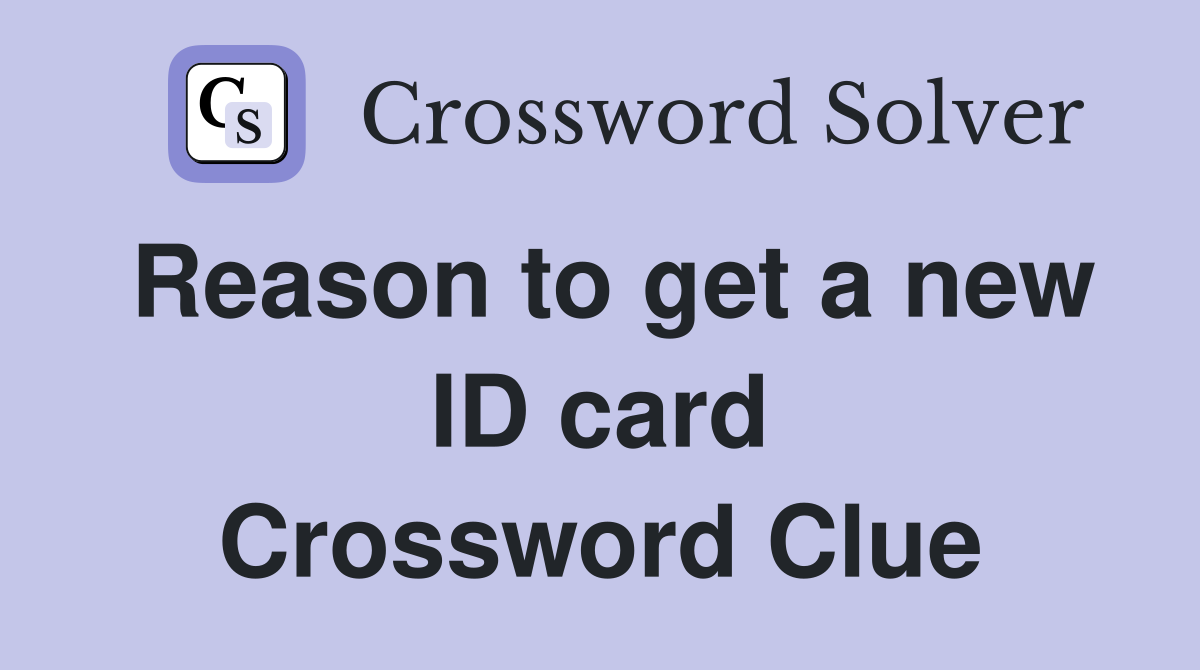 Reason to get a new ID card Crossword Clue