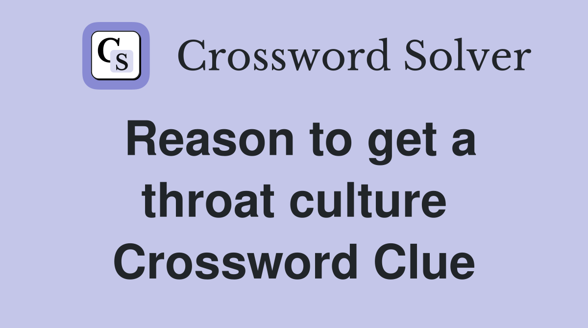 Reason to get a throat culture Crossword Clue