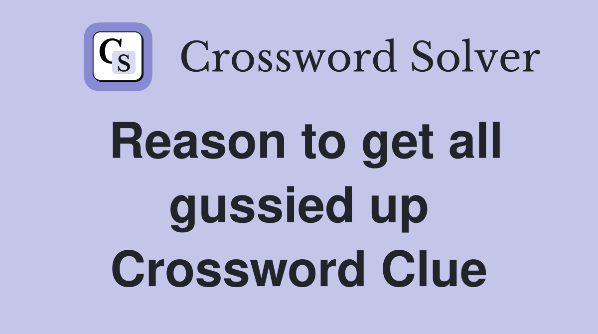 Reason to get all gussied up Crossword Clue
