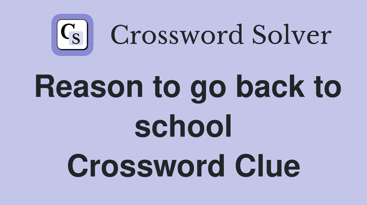 Reason to go back to school Crossword Clue