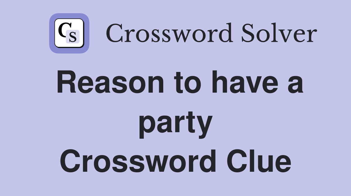 Reason to have a party Crossword Clue