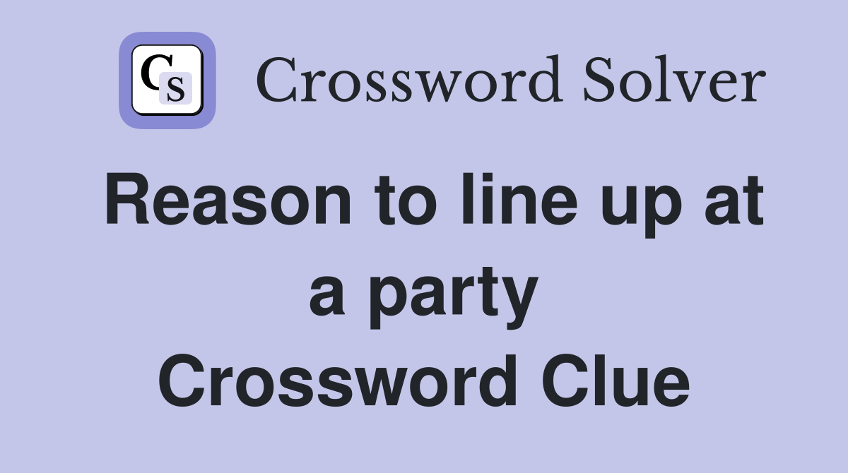 Reason to line up at a party Crossword Clue