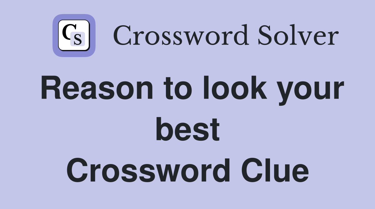 Reason to look your best Crossword Clue