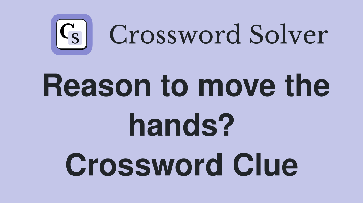 Reason to move the hands? Crossword Clue