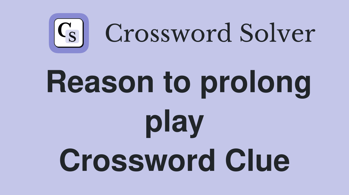 Reason to prolong play Crossword Clue