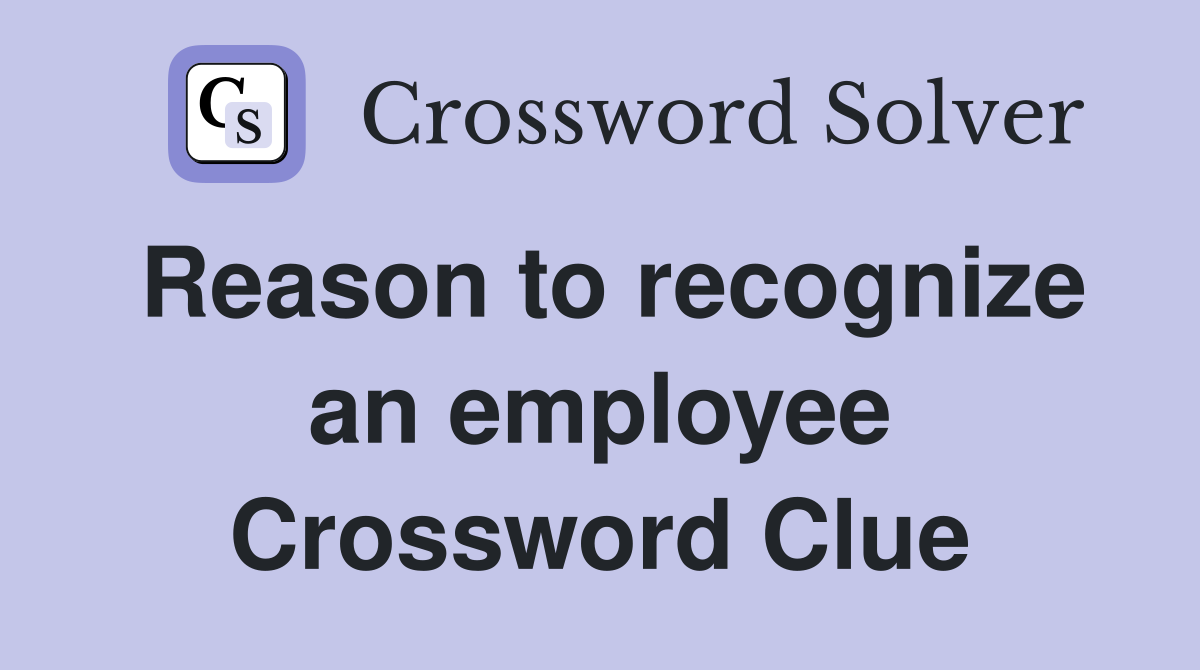 Reason to recognize an employee Crossword Clue