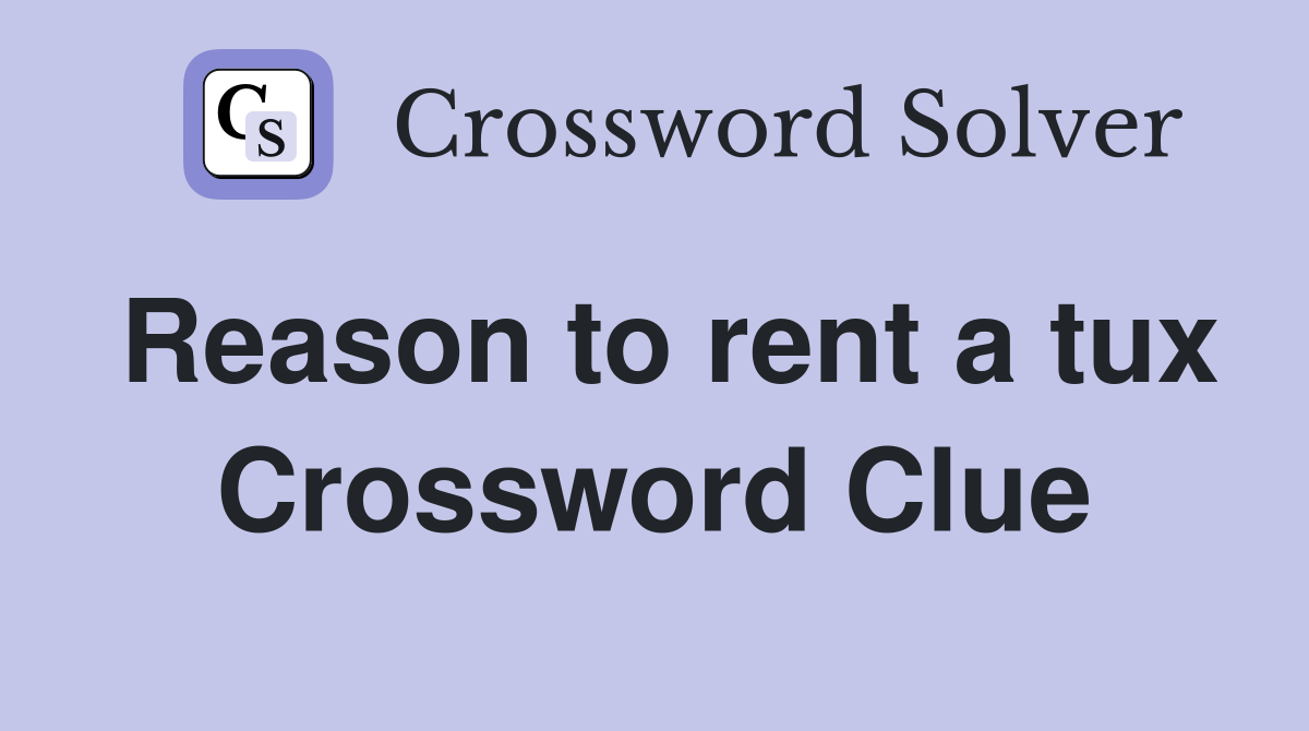 Reason to rent a tux Crossword Clue