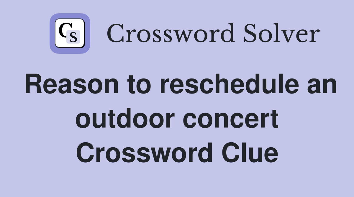 Reason to reschedule an outdoor concert Crossword Clue