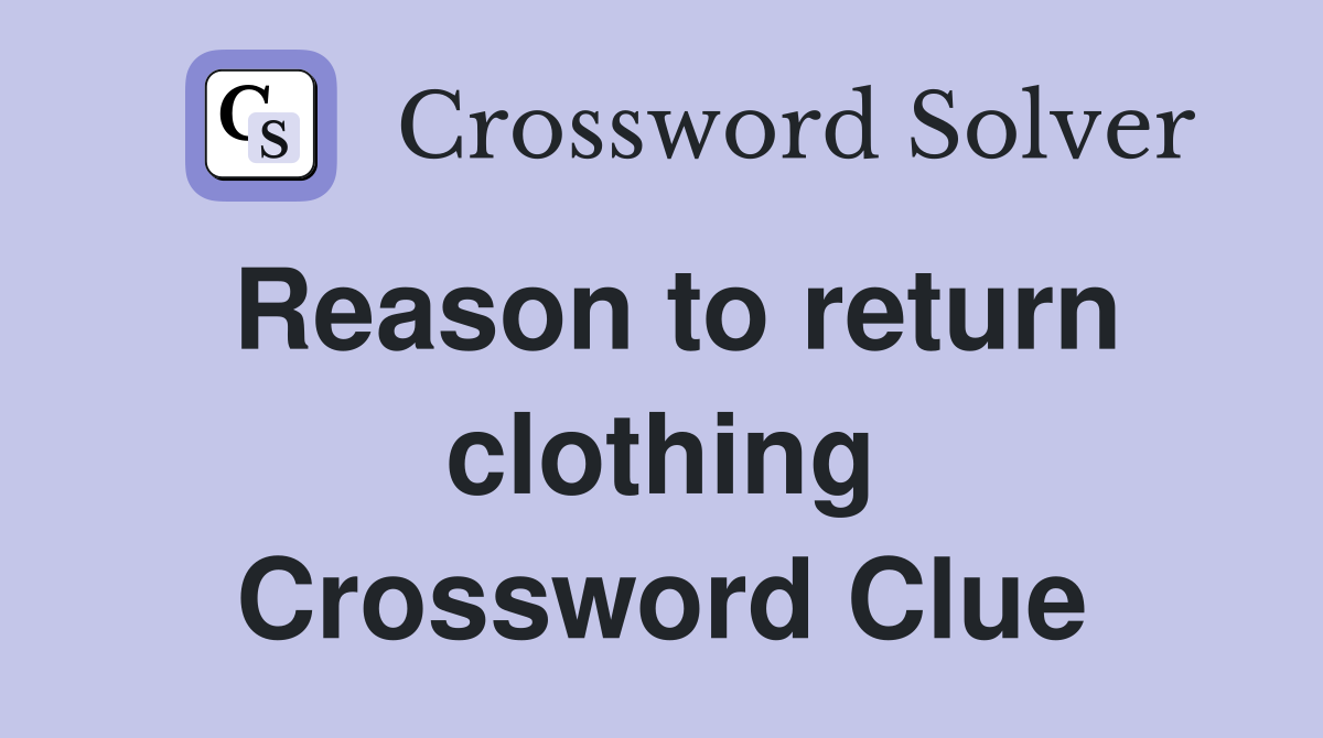Reason to return clothing Crossword Clue