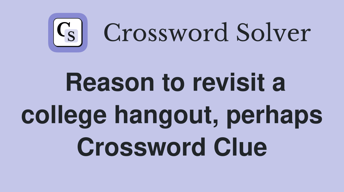 Reason to revisit a college hangout, perhaps Crossword Clue