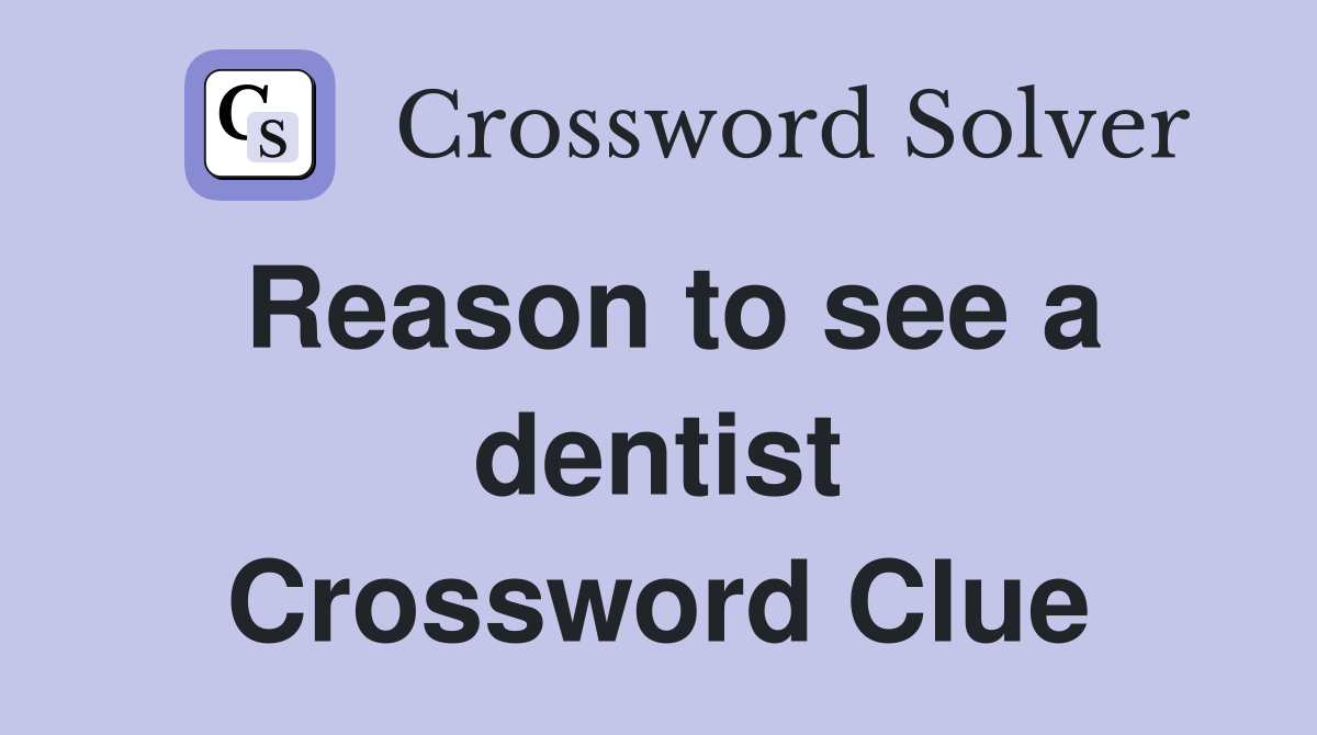 Reason to see a dentist Crossword Clue
