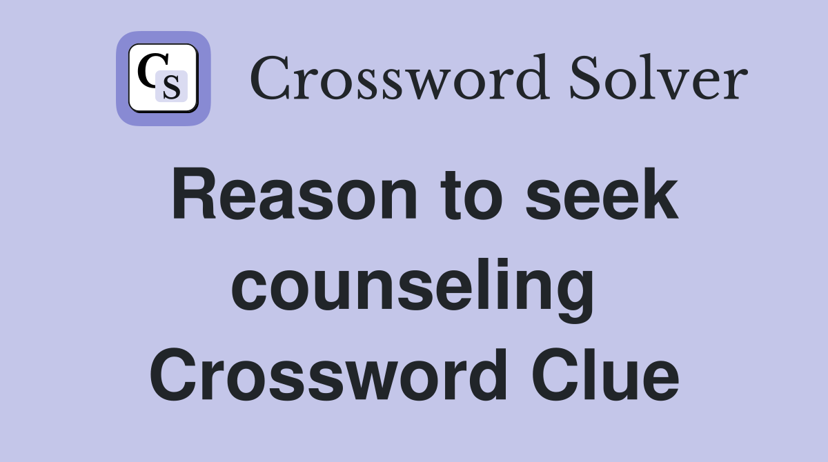 Reason to seek counseling Crossword Clue