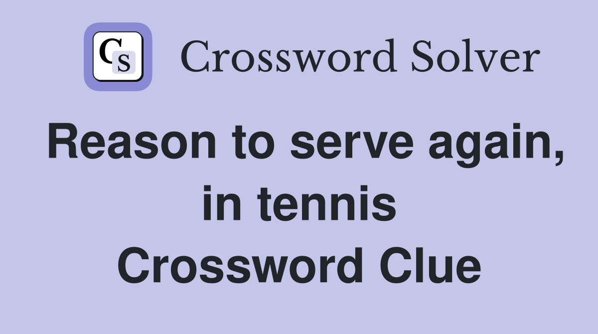 Reason to serve again, in tennis Crossword Clue