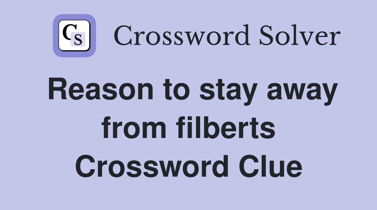 Reason to stay away from filberts Crossword Clue