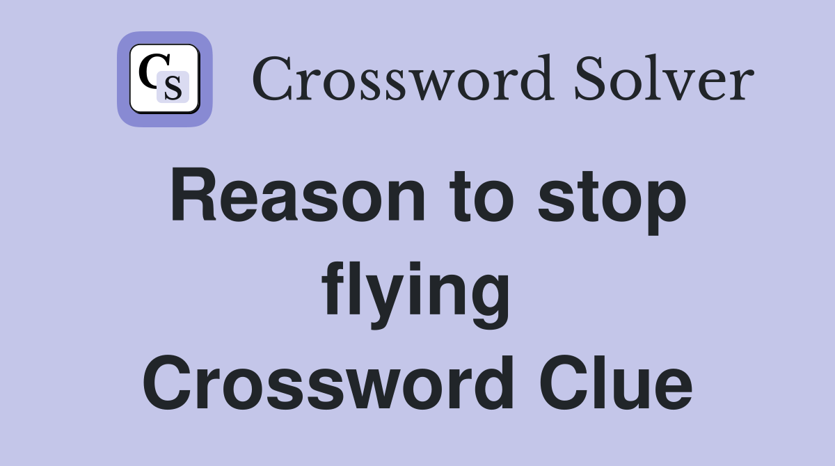 Reason to stop flying Crossword Clue