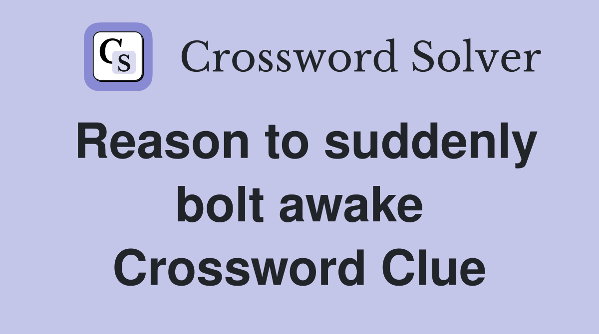 Reason to suddenly bolt awake Crossword Clue