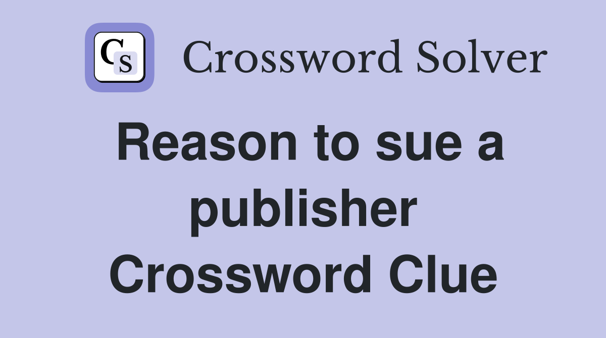 Reason to sue a publisher Crossword Clue