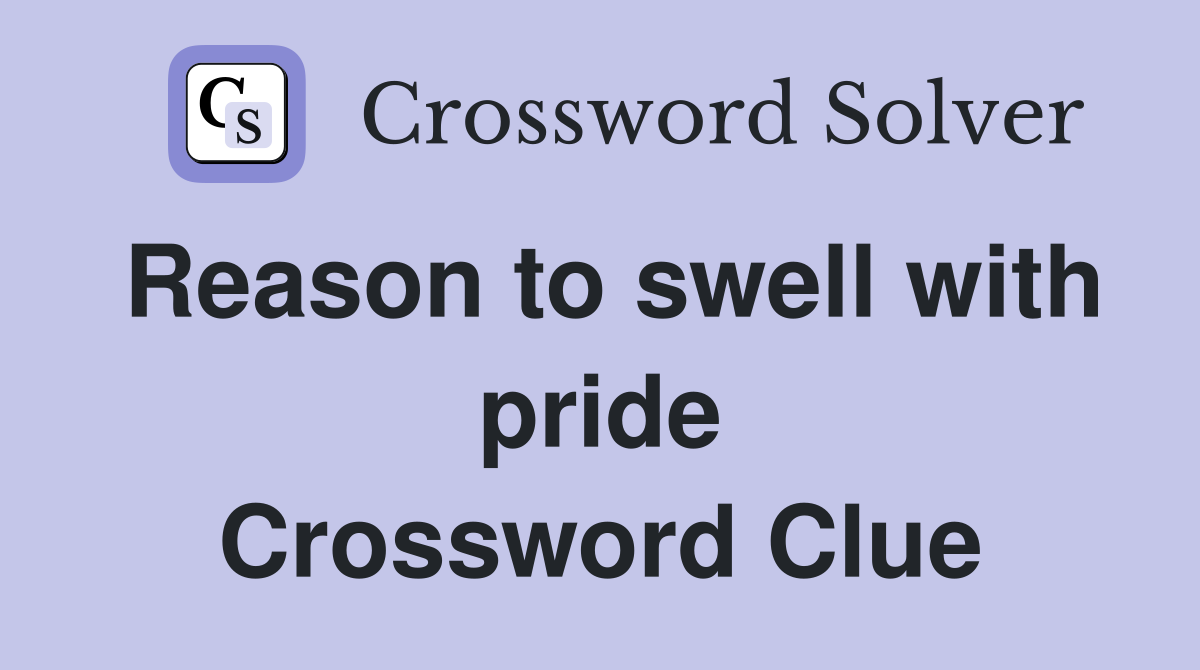 Reason to swell with pride Crossword Clue