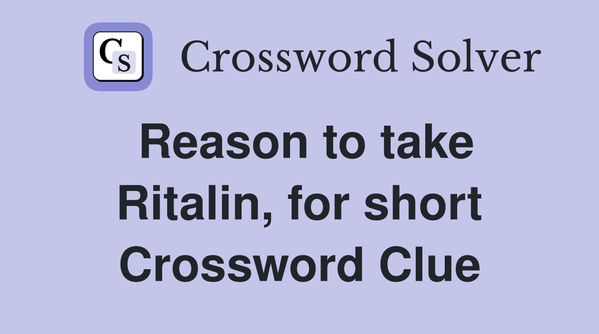 Reason to take Ritalin, for short Crossword Clue