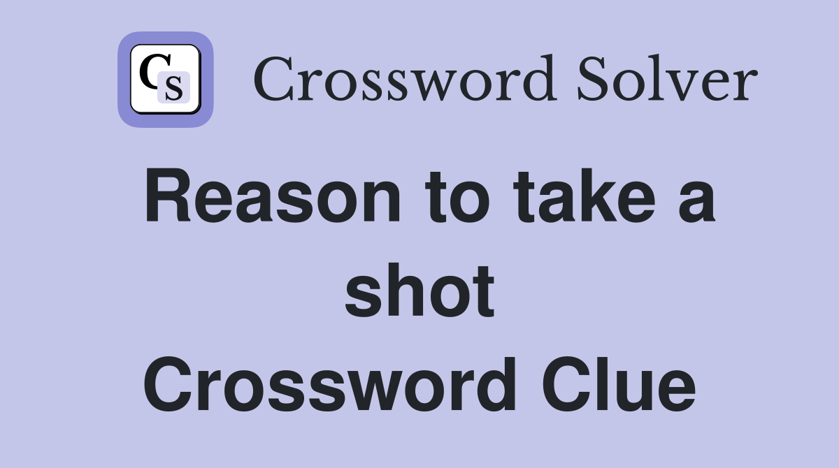 Reason to take a shot Crossword Clue