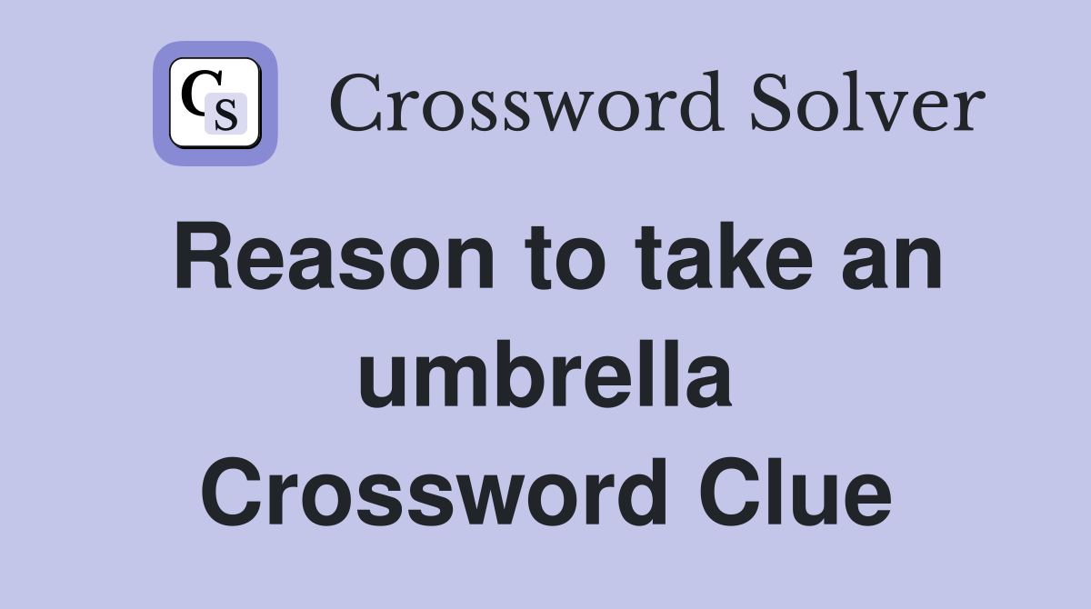 Reason to take an umbrella Crossword Clue