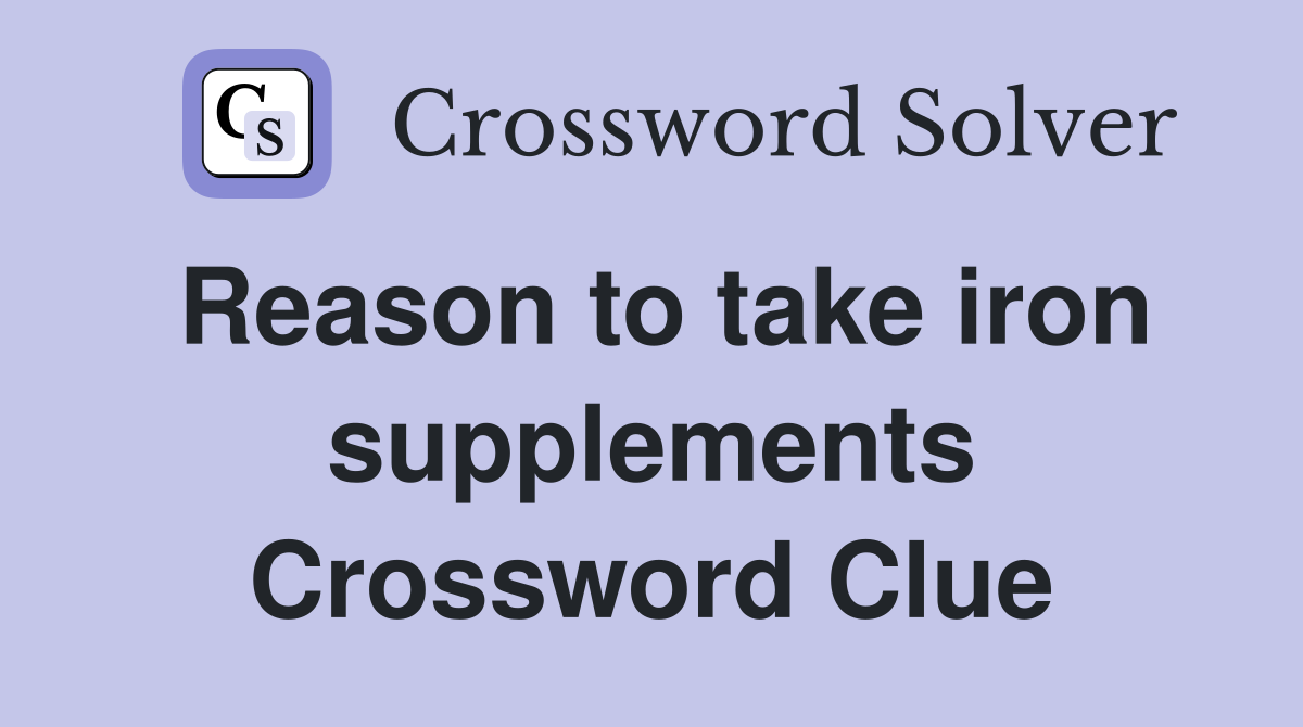 Reason to take iron supplements Crossword Clue