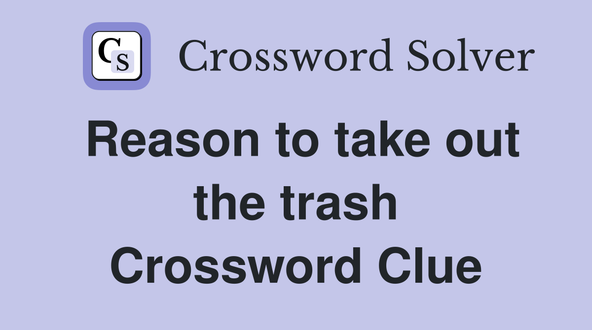 Reason to take out the trash Crossword Clue