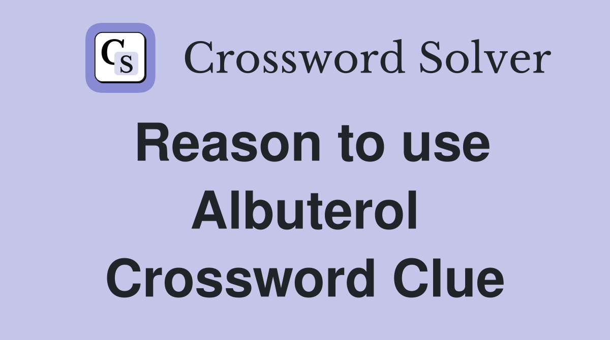 Reason to use Albuterol Crossword Clue