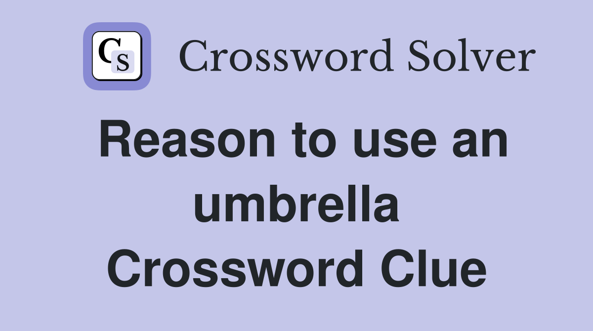 Reason to use an umbrella Crossword Clue