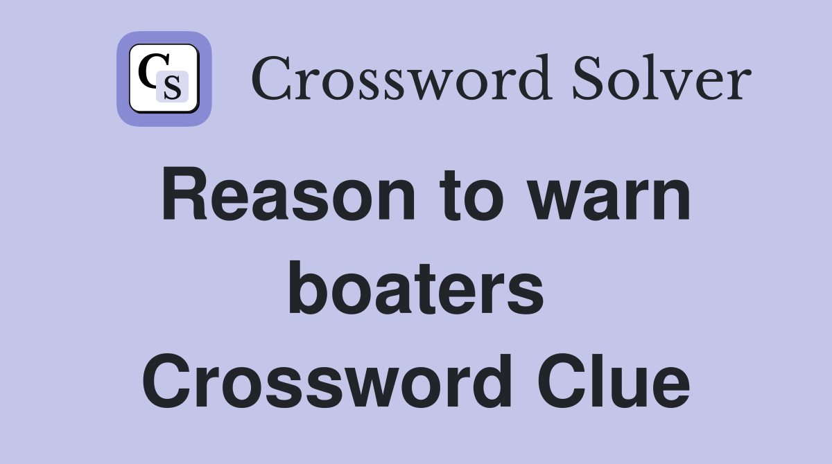 Reason to warn boaters Crossword Clue