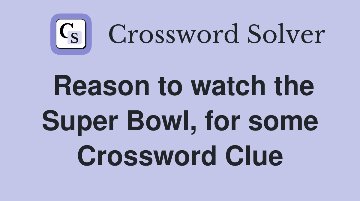 Reason to watch the Super Bowl, for some Crossword Clue