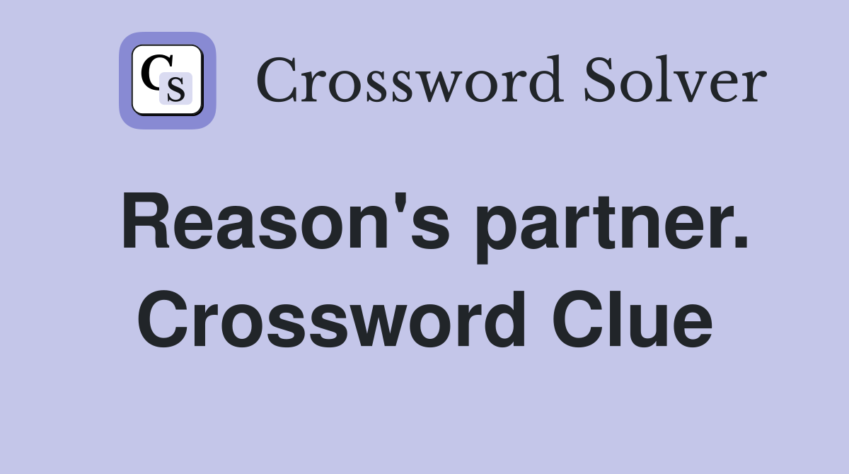 Reason's partner. Crossword Clue