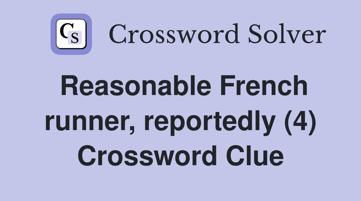 Reasonable French runner, reportedly (4) Crossword Clue