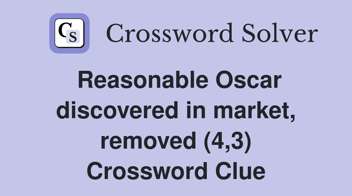 Reasonable Oscar discovered in market, removed (4,3) Crossword Clue