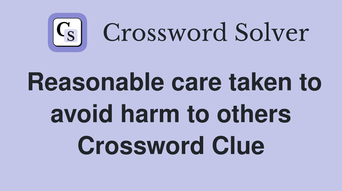 Reasonable care taken to avoid harm to others Crossword Clue