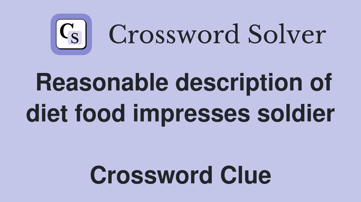 Reasonable description of diet food impresses soldier  Crossword Clue