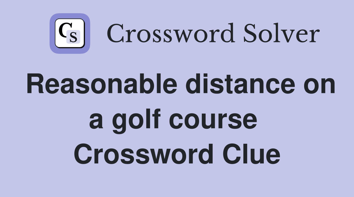 Reasonable distance on a golf course  Crossword Clue