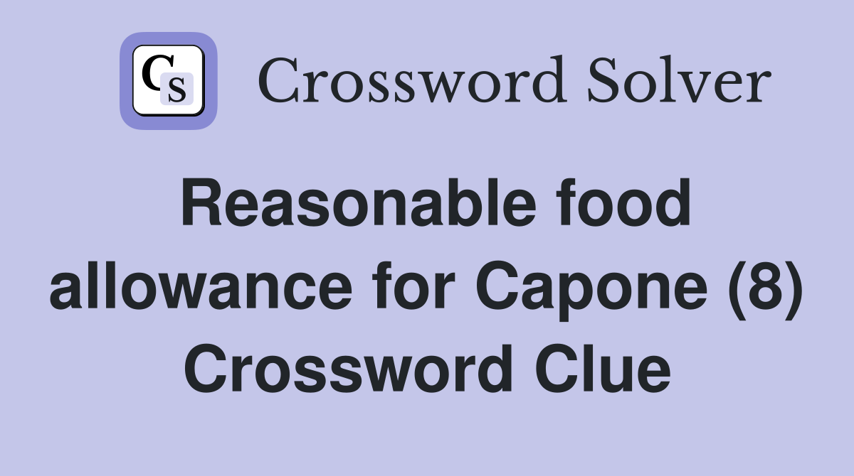 Reasonable food allowance for Capone (8) Crossword Clue
