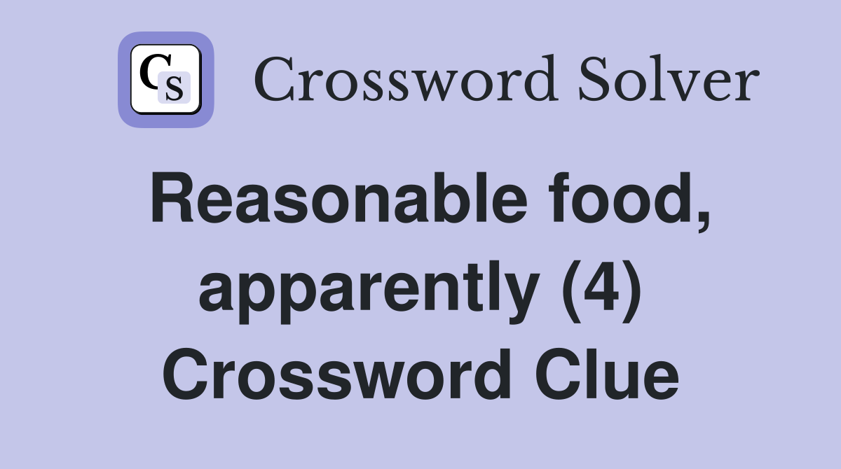 Reasonable food, apparently (4) Crossword Clue