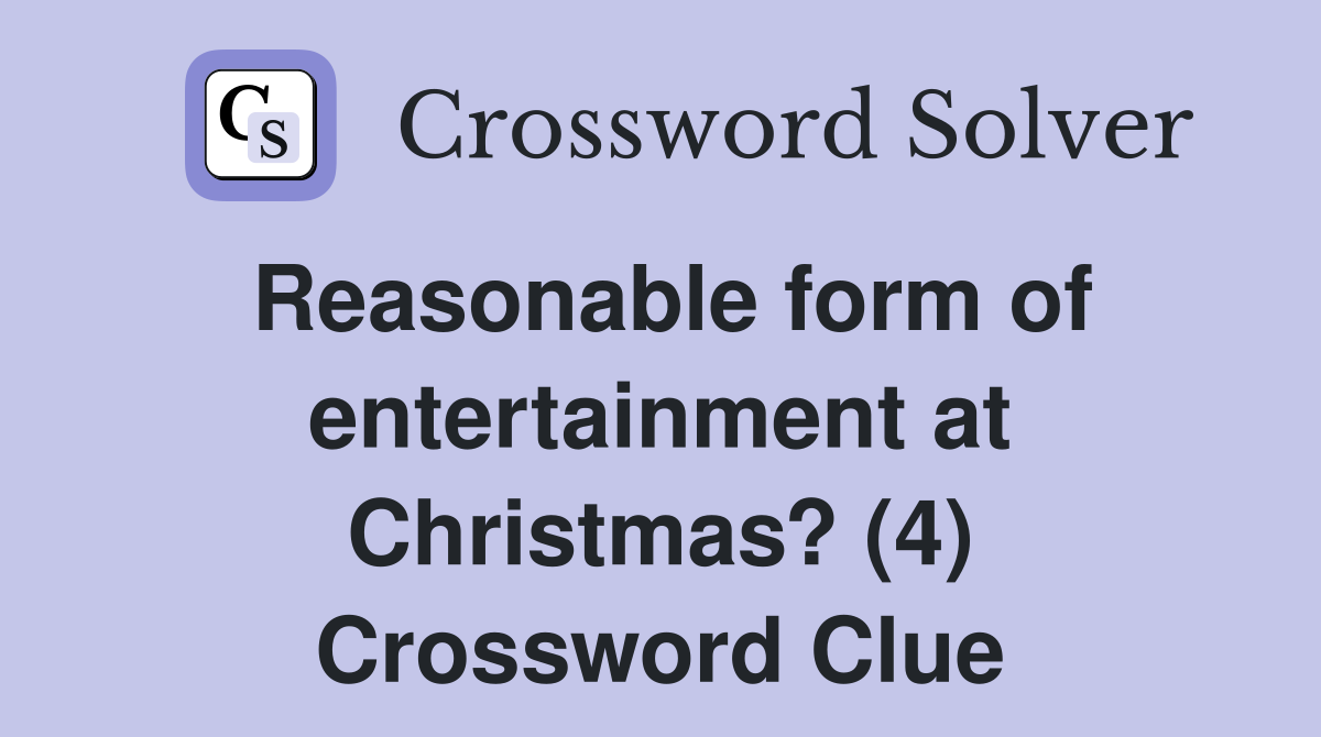 Reasonable form of entertainment at Christmas? (4) Crossword Clue