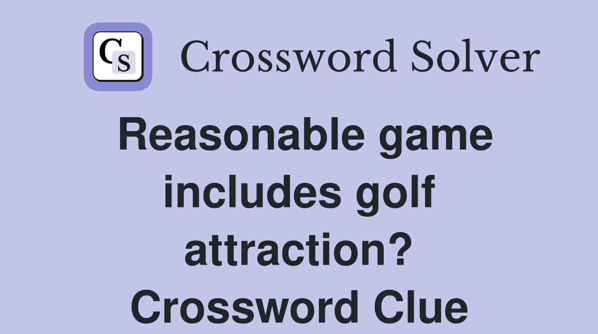 Reasonable game includes golf attraction? Crossword Clue
