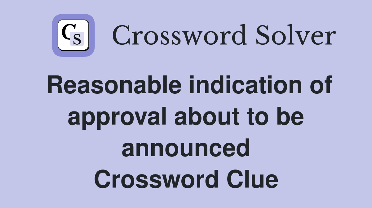Reasonable indication of approval about to be announced Crossword Clue