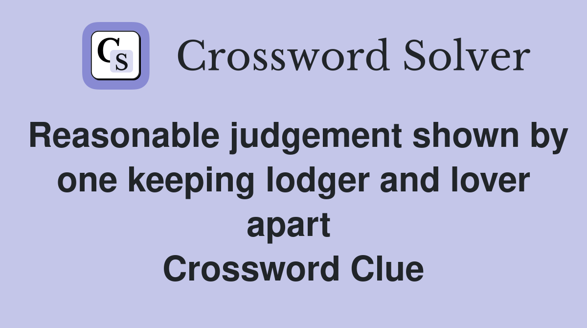 Reasonable judgement shown by one keeping lodger and lover apart  Crossword Clue