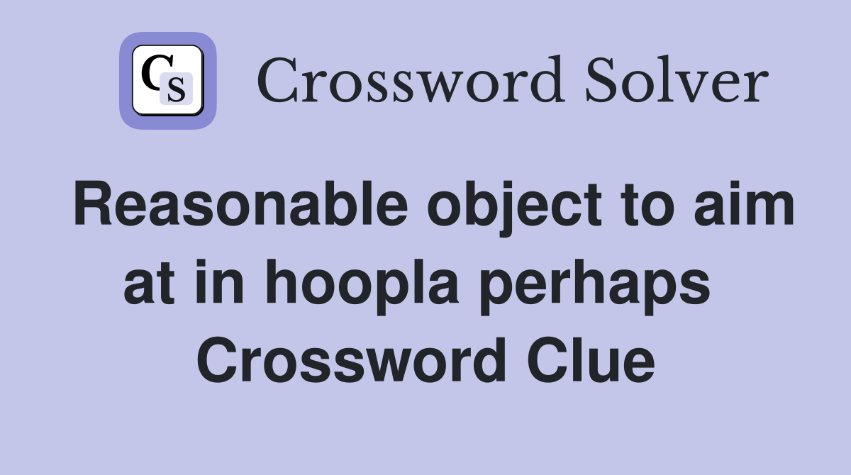 Reasonable object to aim at in hoopla perhaps  Crossword Clue