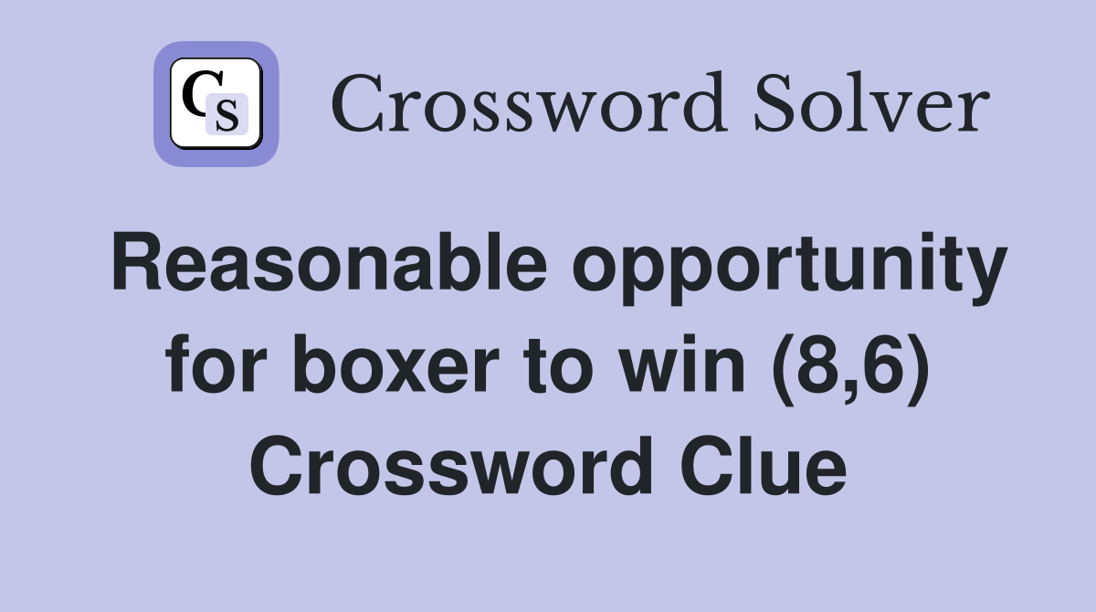 Reasonable opportunity for boxer to win (8,6) Crossword Clue