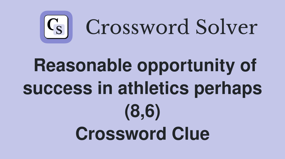 Reasonable opportunity of success in athletics perhaps (8,6) Crossword Clue