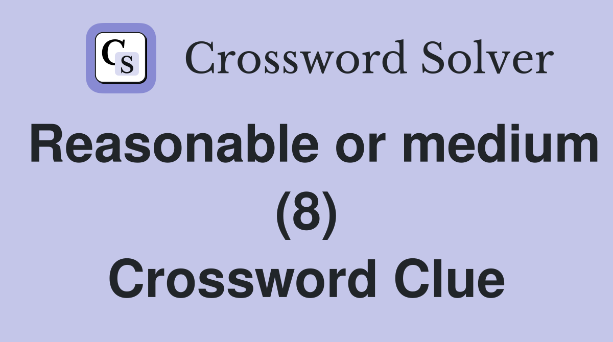 Reasonable or medium (8) Crossword Clue
