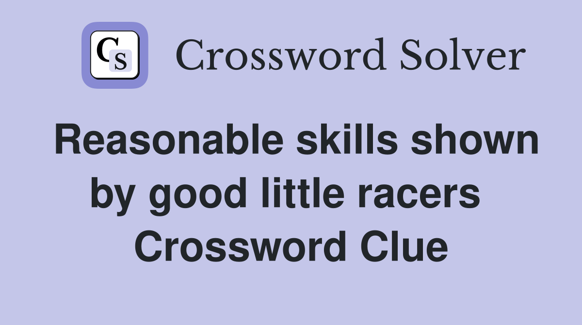 Reasonable skills shown by good little racers  Crossword Clue