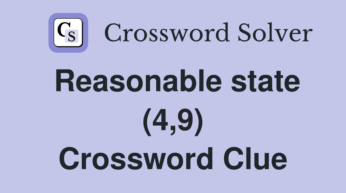Reasonable state (4,9) Crossword Clue